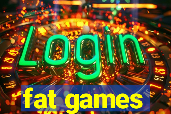 fat games